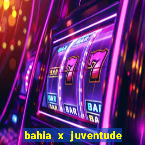 bahia x juventude onde assistir